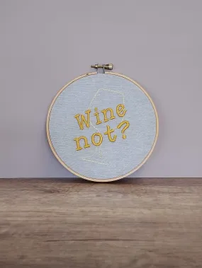 Wine Not Embroidered Hoop Art